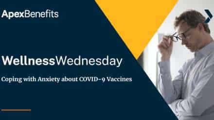 Wellness Wednesday: Coping with Anxiety about COVID-19 Vaccines
