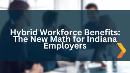 Hybrid Workforce Benefits: The New Math for Indiana Employers